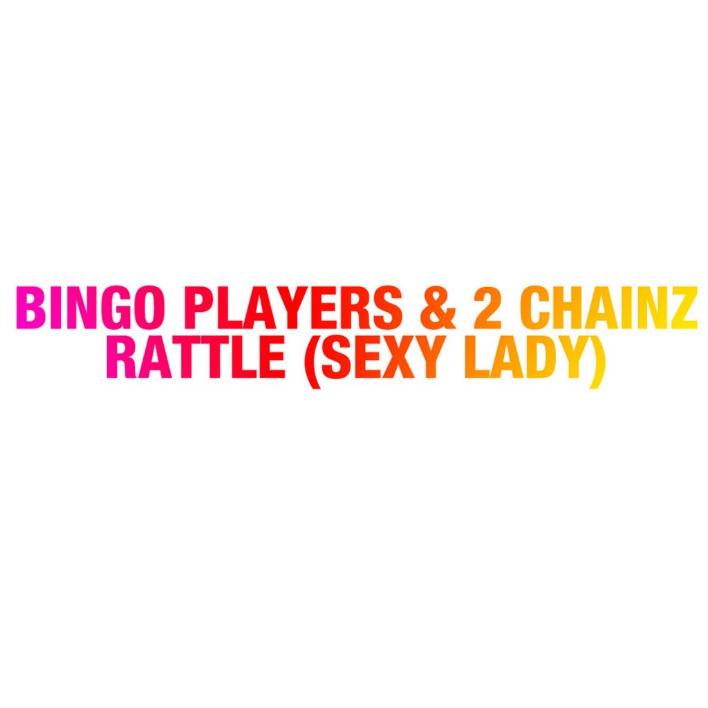 Rattle Sexy Lady – The Bingo Players & 2 Chainz