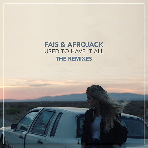 Fais & Afrojack “Used To Have It All” (Remixes)