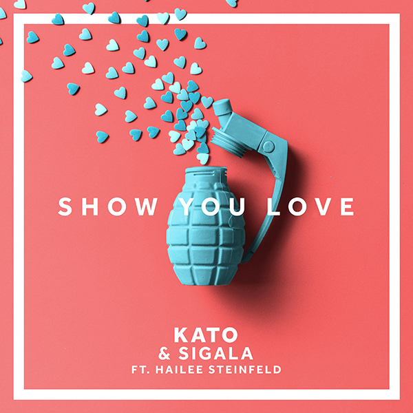 KATO & Sigala ft. Hailee Steinfeld “Show You Love”