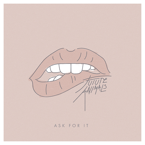 Future Animals – Ask For It